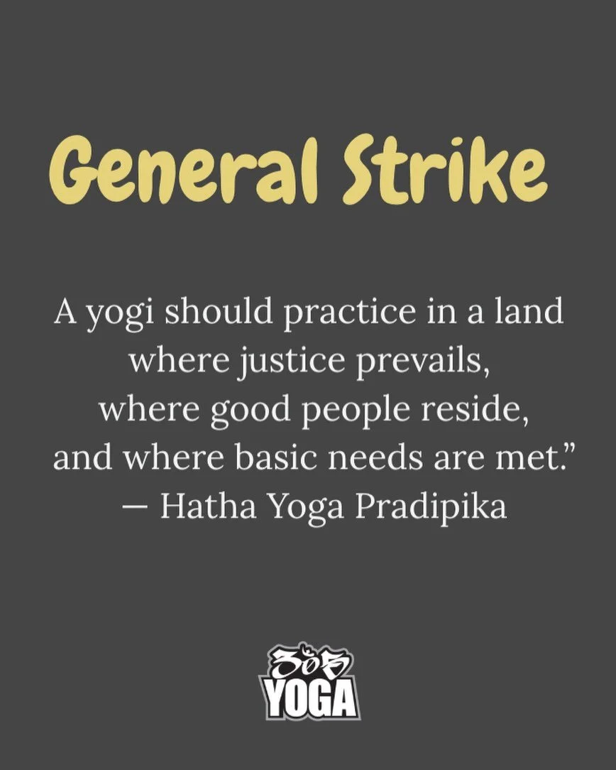 &ldquo;A yogi should practice in a place where justice is rightly administered,
where good people live,
and where food can be obtained without difficulty.&rdquo;
Hatha Yoga Pradipika 1.12

Tomorrow, Jan 30, is a nationwide General Strike.

In solidar