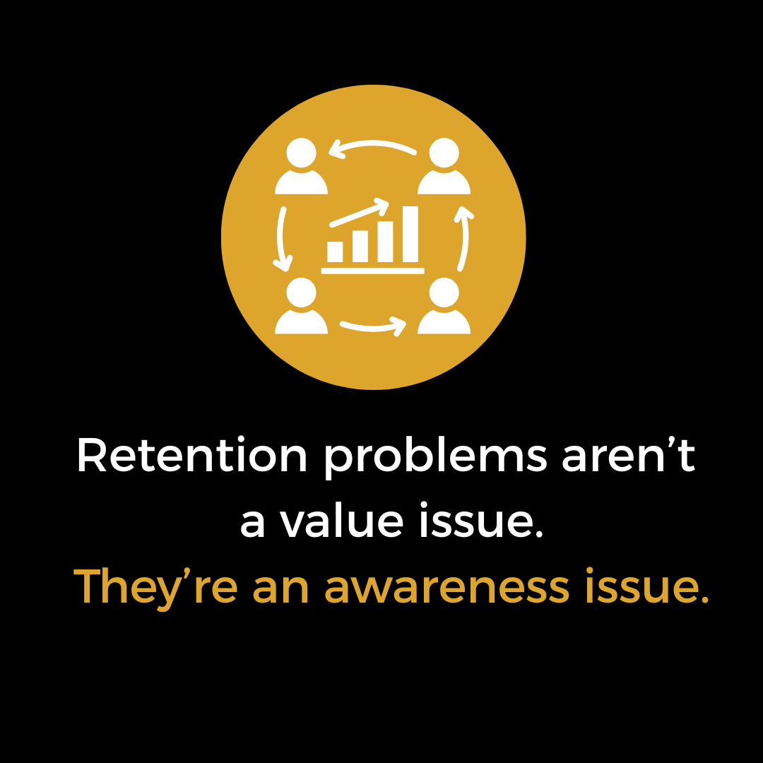 Retention Is Not a Value Problem. It Is an Awareness Problem.