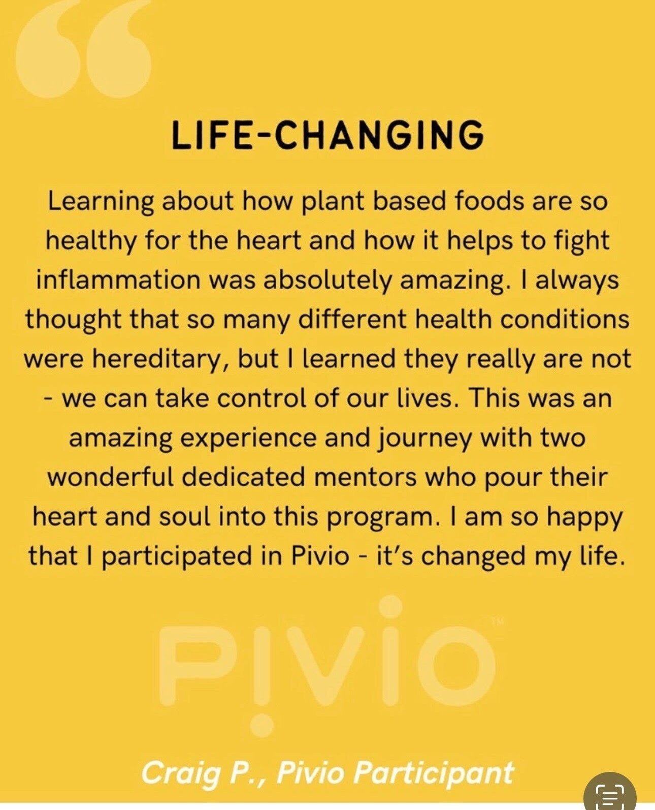 😍 Testimonial from one of our Pivio patients!⁠
⁠
Craig P. shares, &quot;Learning about how plant based foods are so healthy for the heart and how it helps to fight inflammation was absolutely amazing. I always thought that so many different health c