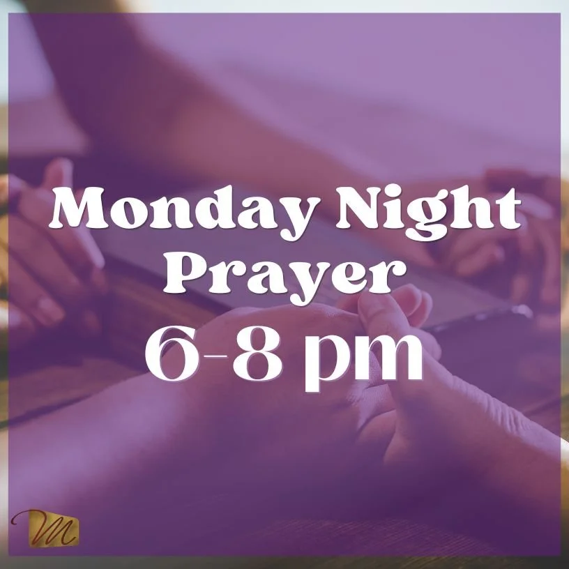 Join us every Monday night for corporate prayer, 6-8 pm