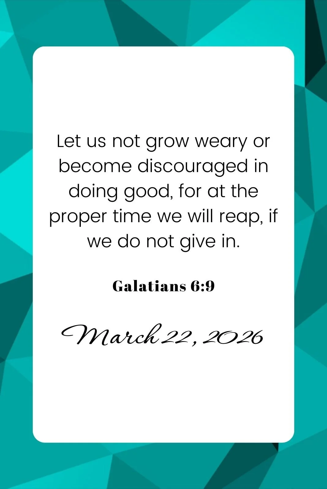 A scripture quote card with "Galatians 6:9" and the date "March 22, 2026" against a teal geometric background.