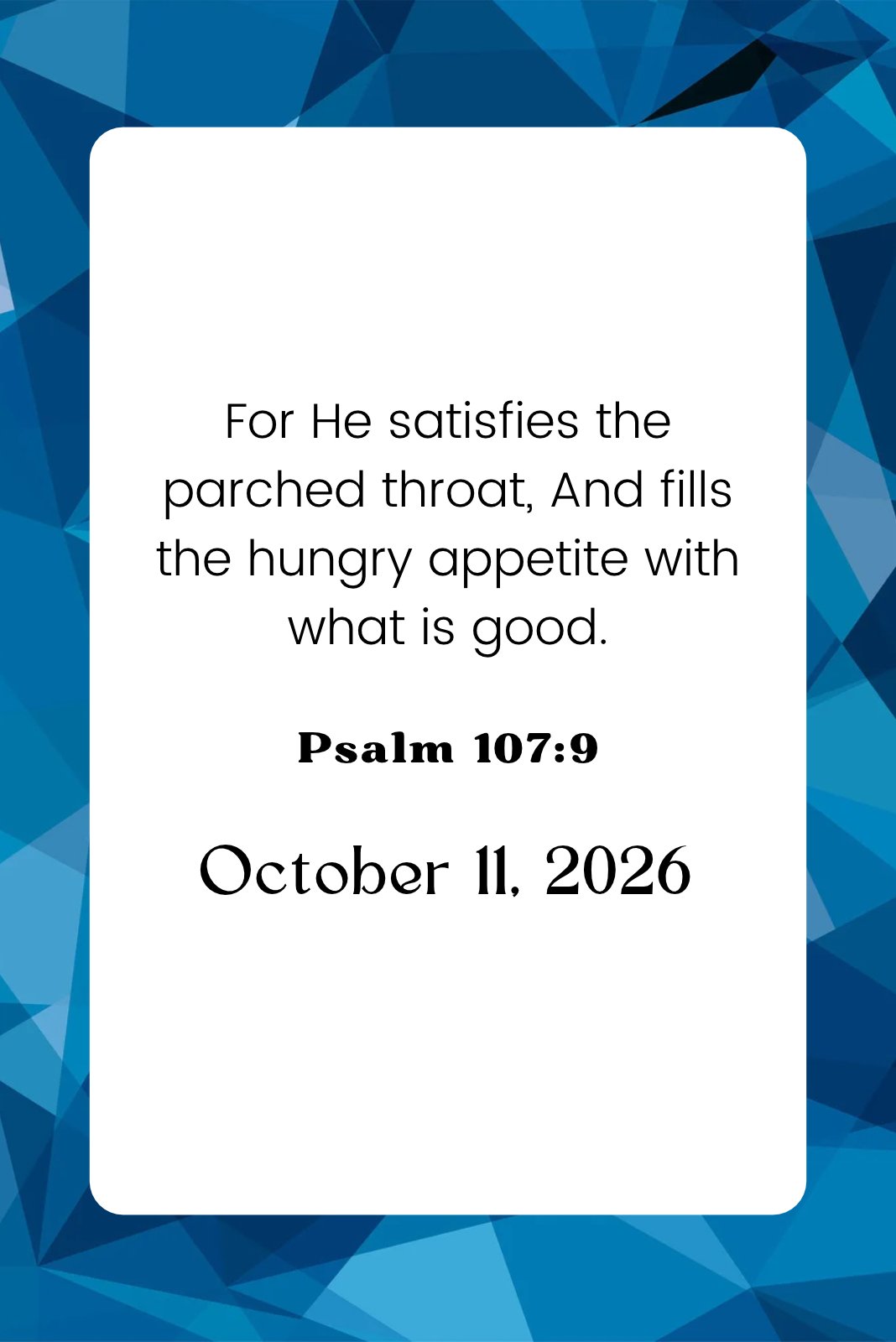 Graphic with a blue geometric background and a white rounded rectangle containing a scripture quotation, “Psalm 107:9,” and the date “October 11, 2026.”
