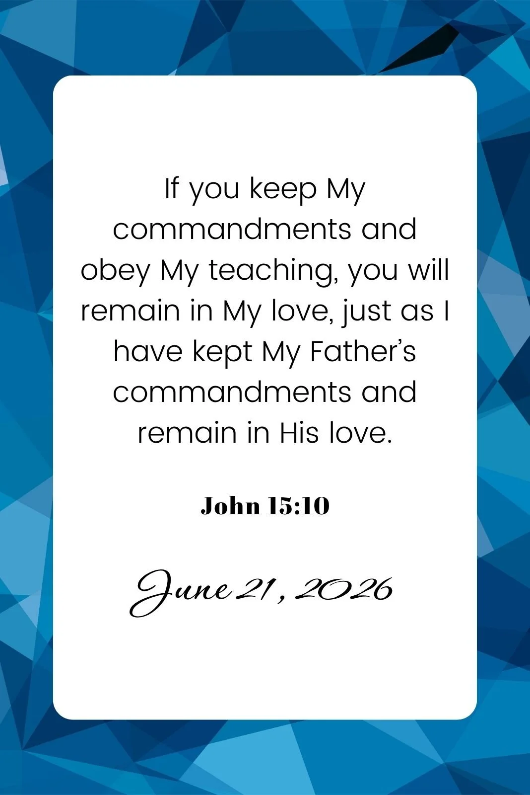 Bible verse John 15:10 on a blue geometric background, stating the importance of keeping commandments and the date June 21, 2026.