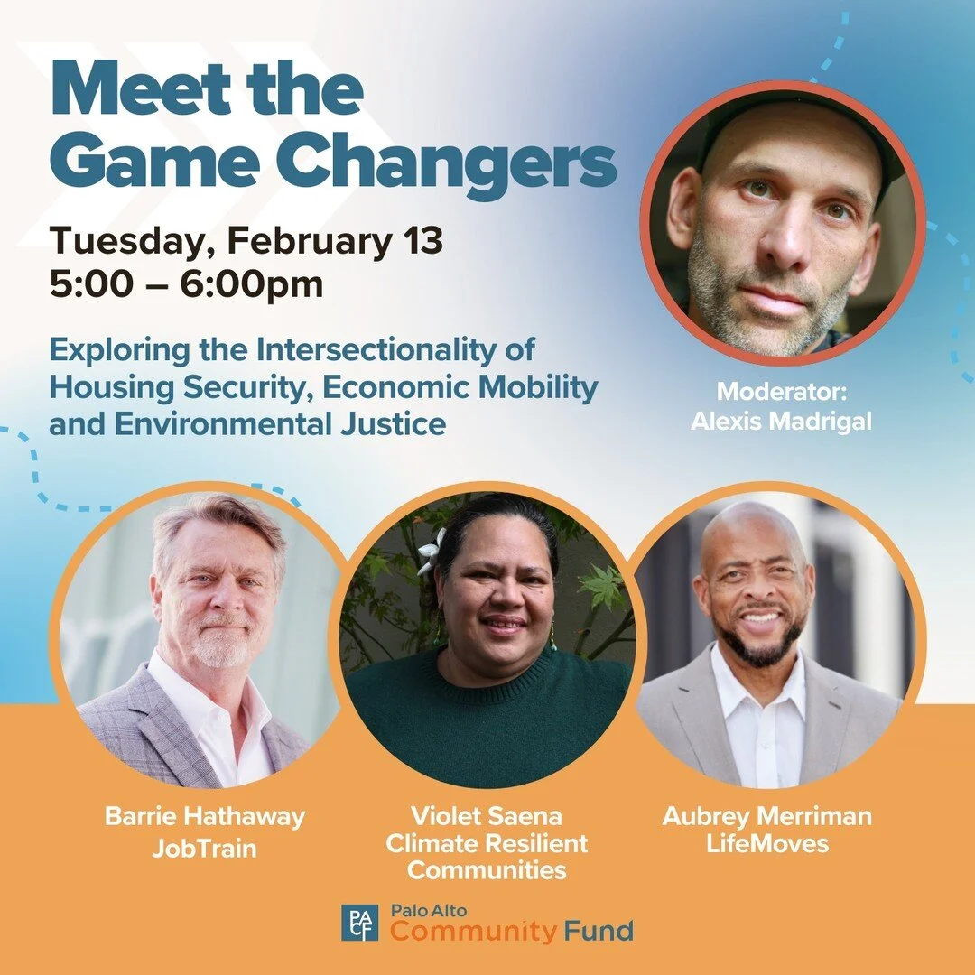 Join the Palo Alto Community Fund for a virtual panel discussion on Tuesday, February 13 from
5:00-6:00pm to meet and hear from three game-changing 2023 Dave Mitchell Impact Grant
recipient organizations: @LifeMoves_org, @JobTrain and @crcommunities.