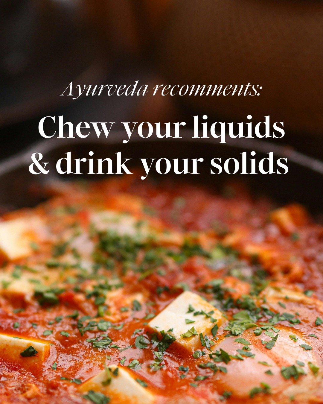 🌀Chew your liquids, drink your solids.🌀
This is a classic Ayurvedic recommendation, and at first it can sound a little strange.

But it&rsquo;s actually very simple. It means take your time.

When you eat solid food, chew it thoroughly until it bec