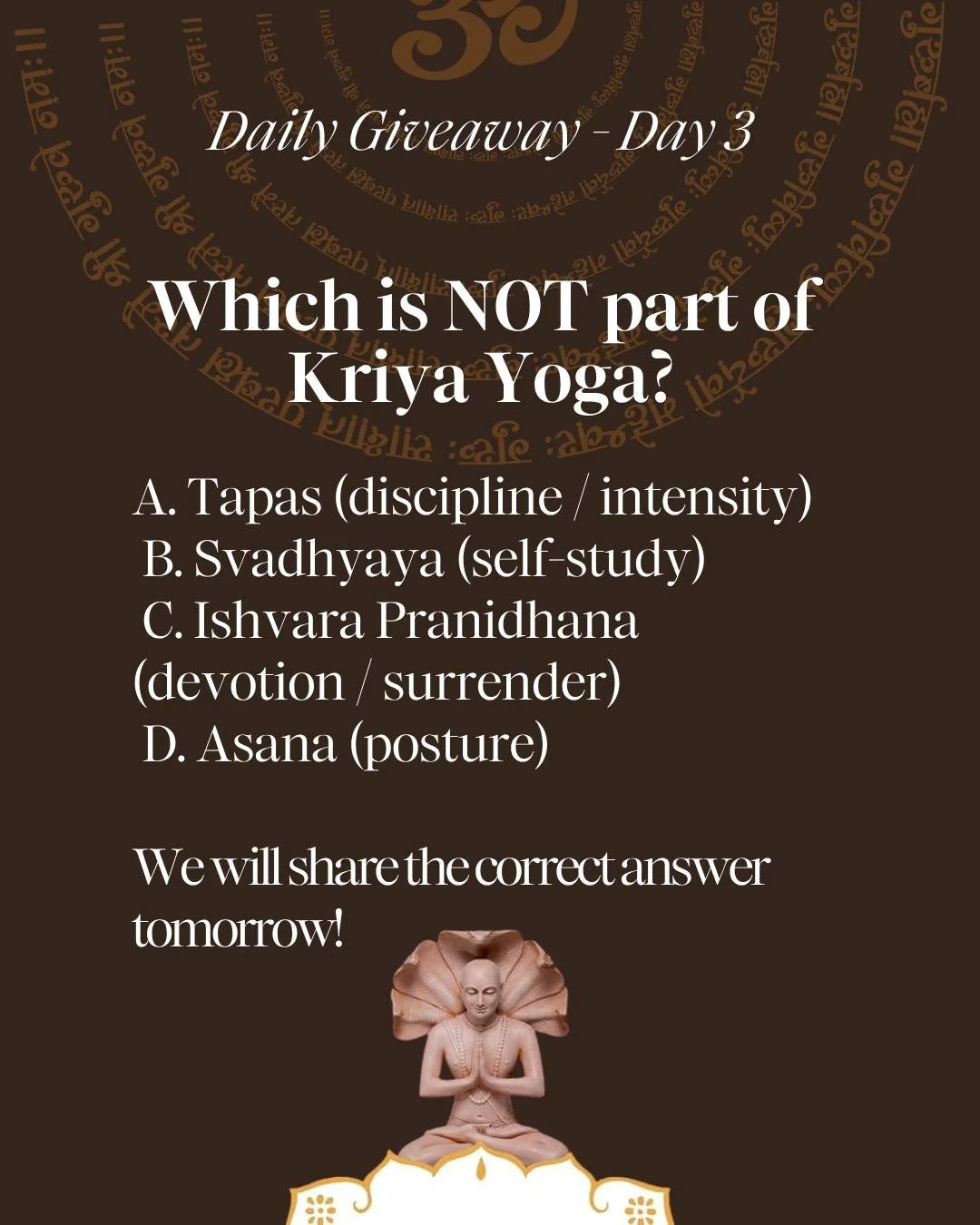🎉 Our Giveaway continues. Today is Day 3. 🎉

Yesterday&rsquo;s answer: C. Kriya Yoga is a path of purifying action. 🧘

Kriya Yoga clears agitation, distraction, ego-centeredness, which is why it's considered 'purifying'. I'm going to have to make 