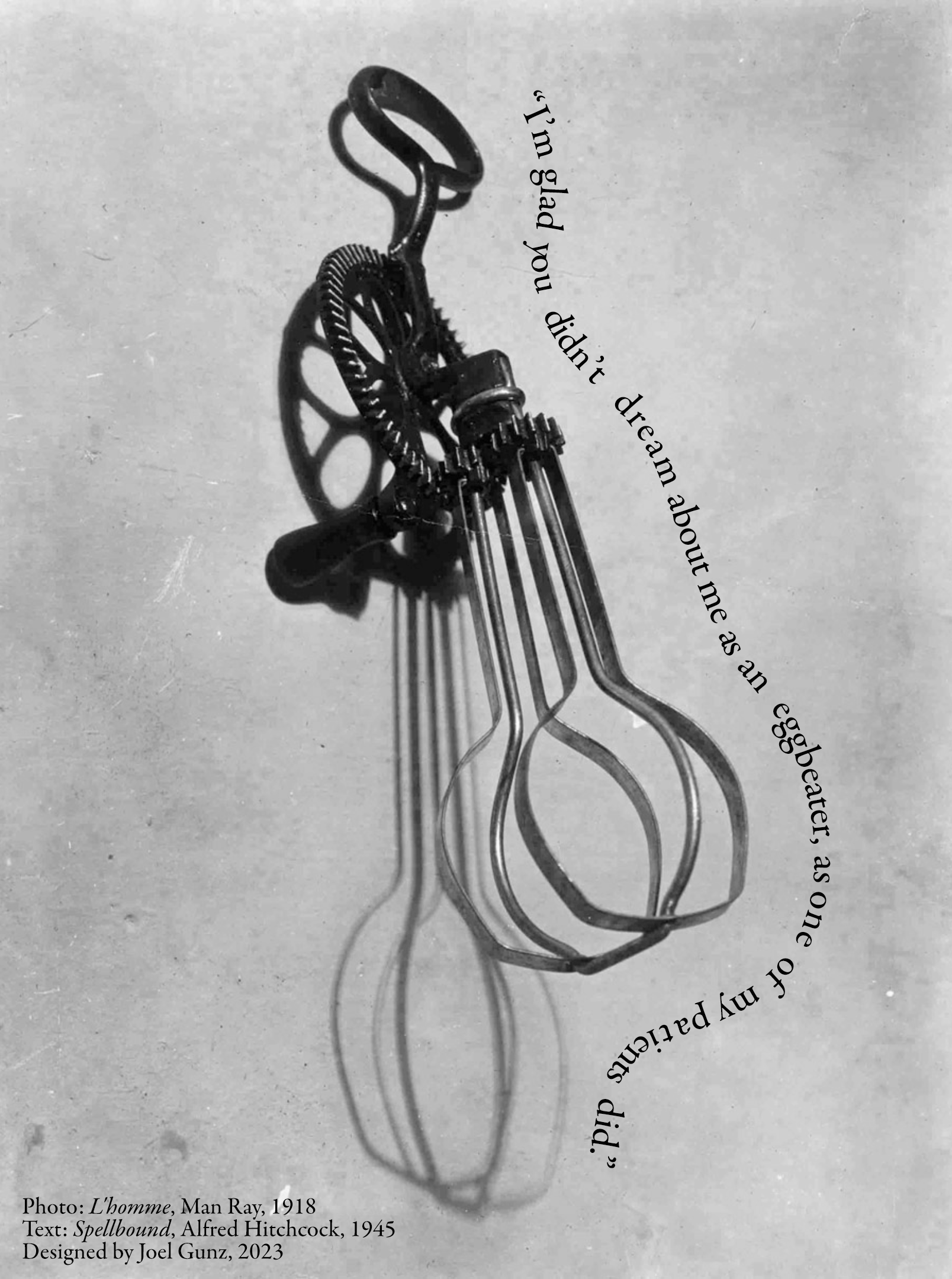 CONTEXTUAL ART. Credits: "L'homme," Man Ray, 1918. Quote from "Spellbound," Alfred Hitchcock, 1945. Design By Joel Gunz, 2023.
