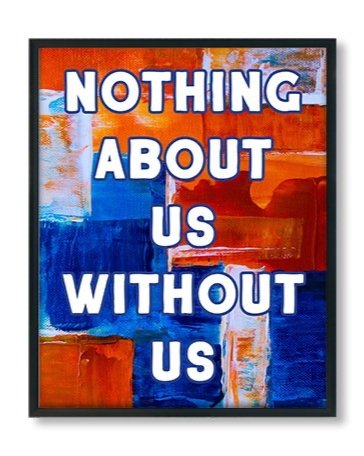 Nothing About Us Without Us disability rights quote poster