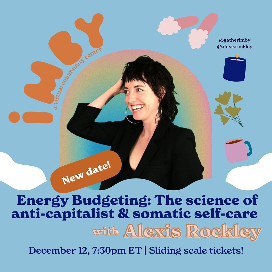 New date: Monday, December 12! 

Join @gatherimby and @alexisrockley for a workshop on Energy Budgeting: The science of anti-capitalist &amp; somatic self-care!

We all know that the Instagram version of #selfcare just ain&rsquo;t it. But what do we 