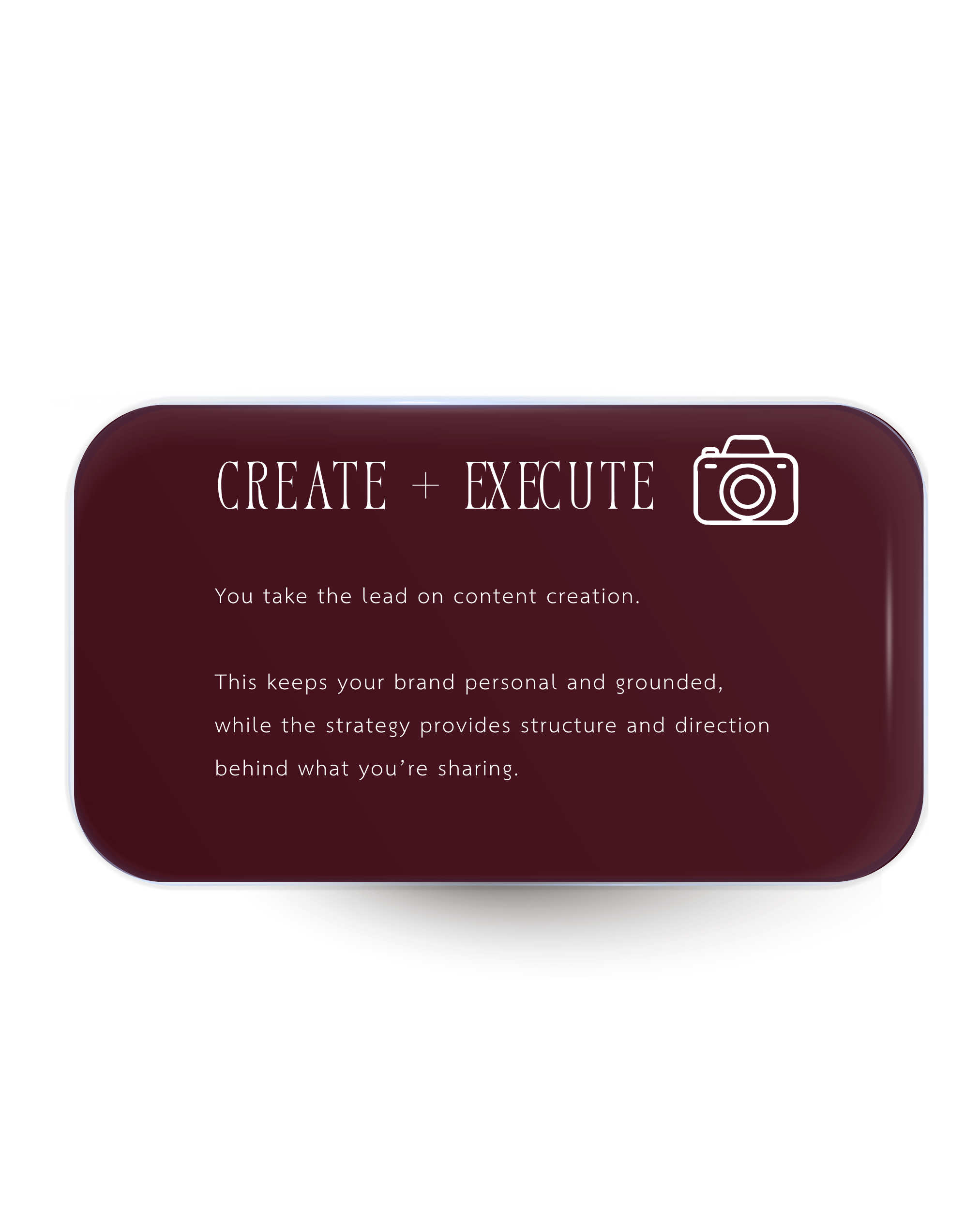 A digital interface with a rounded rectangle button labeled 'CREATE + EXECUTE' and a camera icon, with text about content creation and brand grounding.