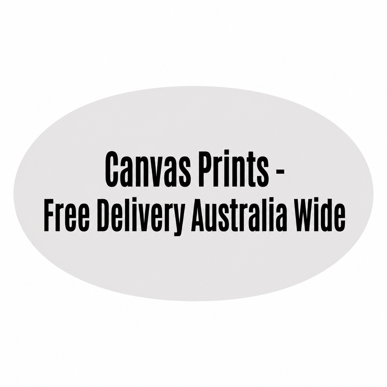 Gray oval-shaped sign with bold black text advertising canvas prints with free delivery Australia wide.
