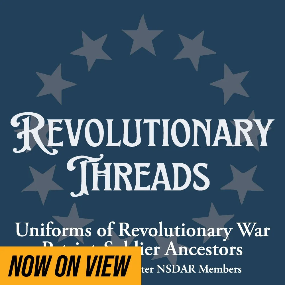 Open Now–January 3, 2027. 

Revolutionary Threads focuses on the wartime experience of Revolutionary War soldiers, both men and women, and what they wore. The exhibition was developed by the Transylvania Chapter of the Daughters of the American Revol