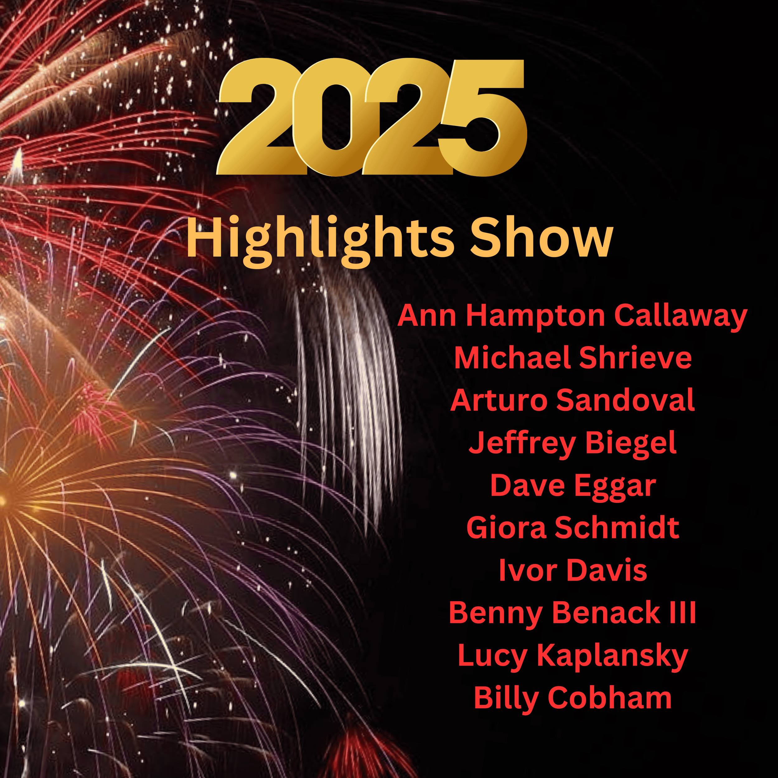 2025 Highlights Show - Ft. Ann Hampton Callaway, Michael Shrieve, Arturo Sandoval, Jeffrey Biegel, Dave Eggar, Giora Schmidt, Ivor Davis, Benny Benack III, Lucy Kaplansky, Billy Cobham!