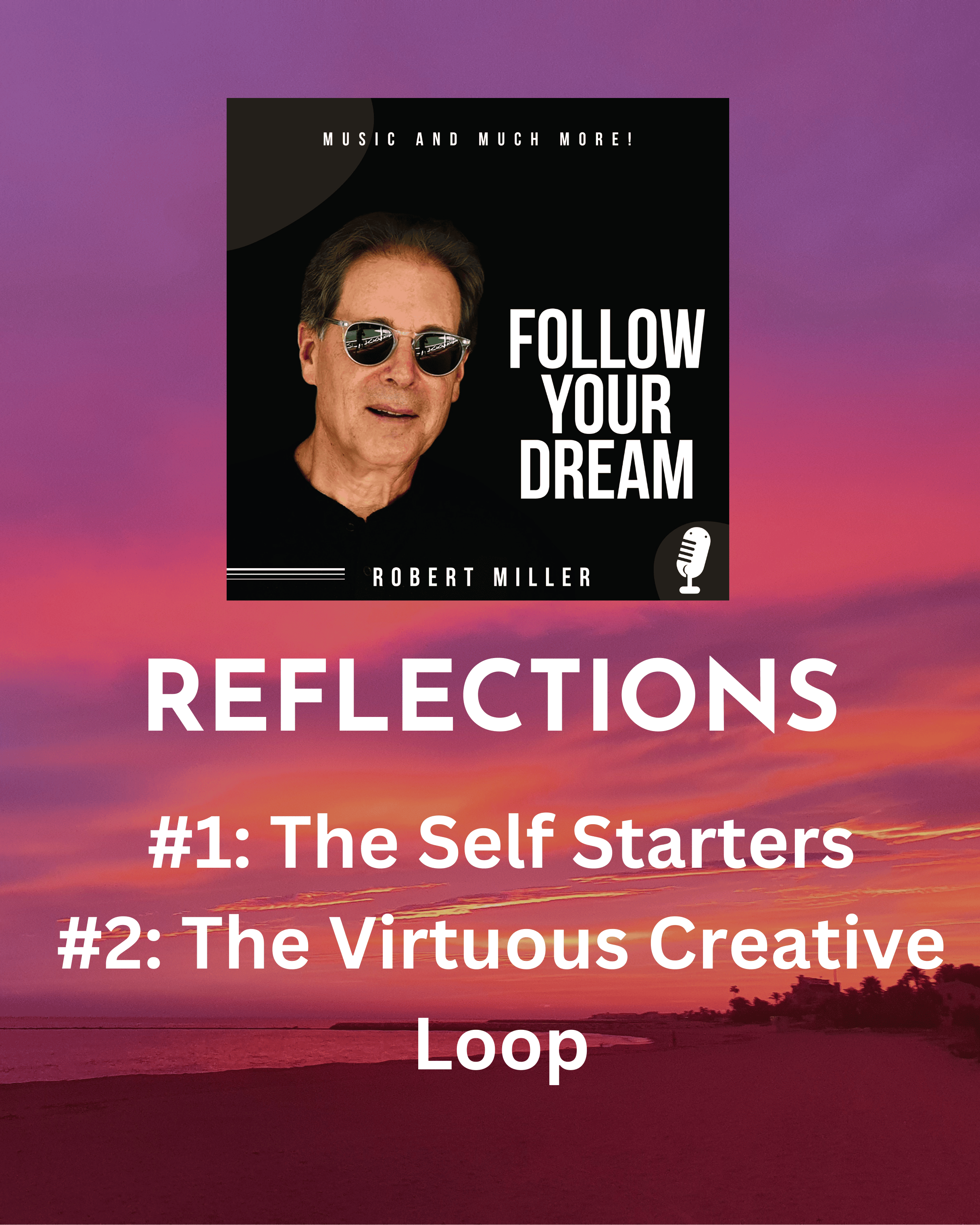 INTRODUCING REFLECTIONS - #1: The Self-Starters, and #2: The Virtuous Creative Loop