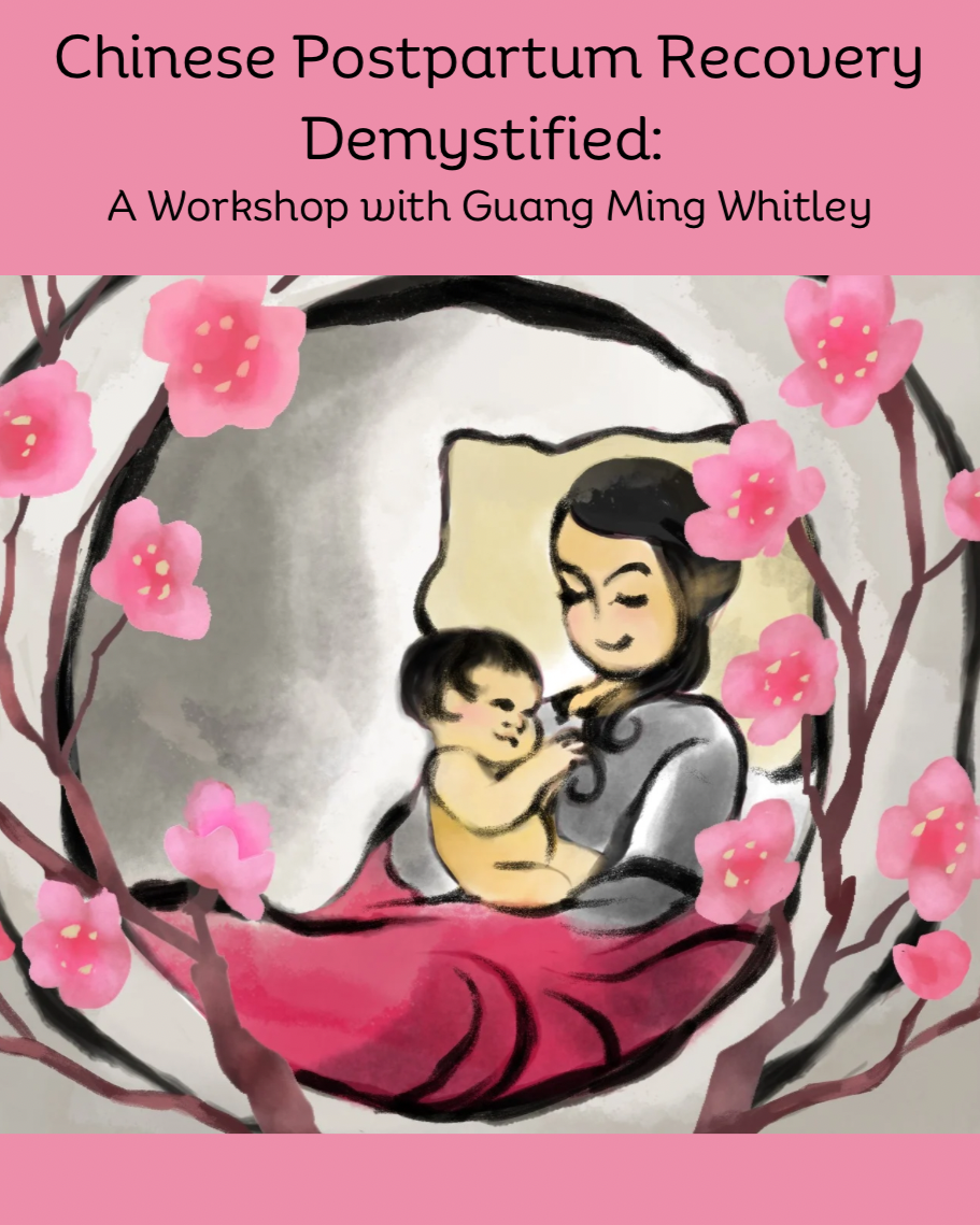 Chinese Postpartum Recovery Demystified: A Workshop with Guang Ming Whitley