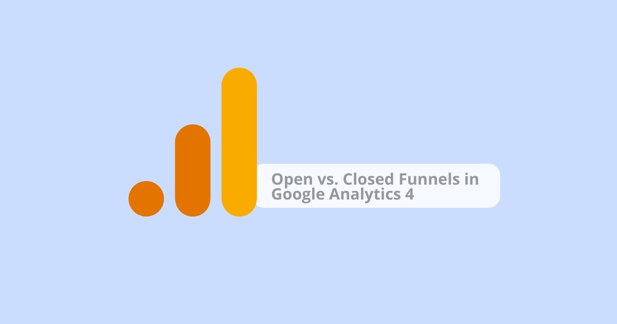 Open vs. Closed Funnels in Google Analytics 4 | GA4 & Tag Manager ...