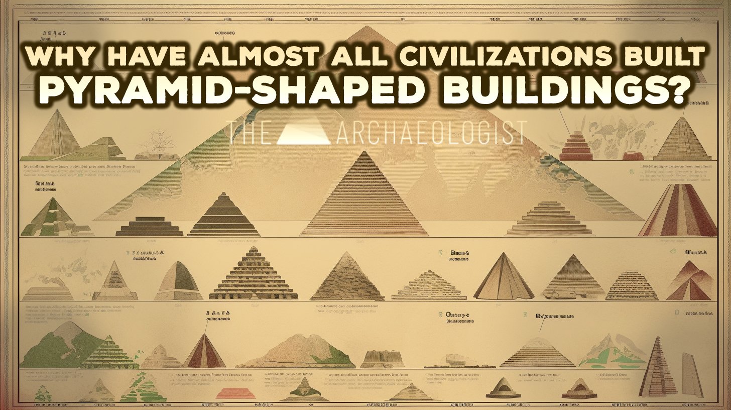 Why Did all Civilizations build Pyramid-shaped Buildings?: The ...