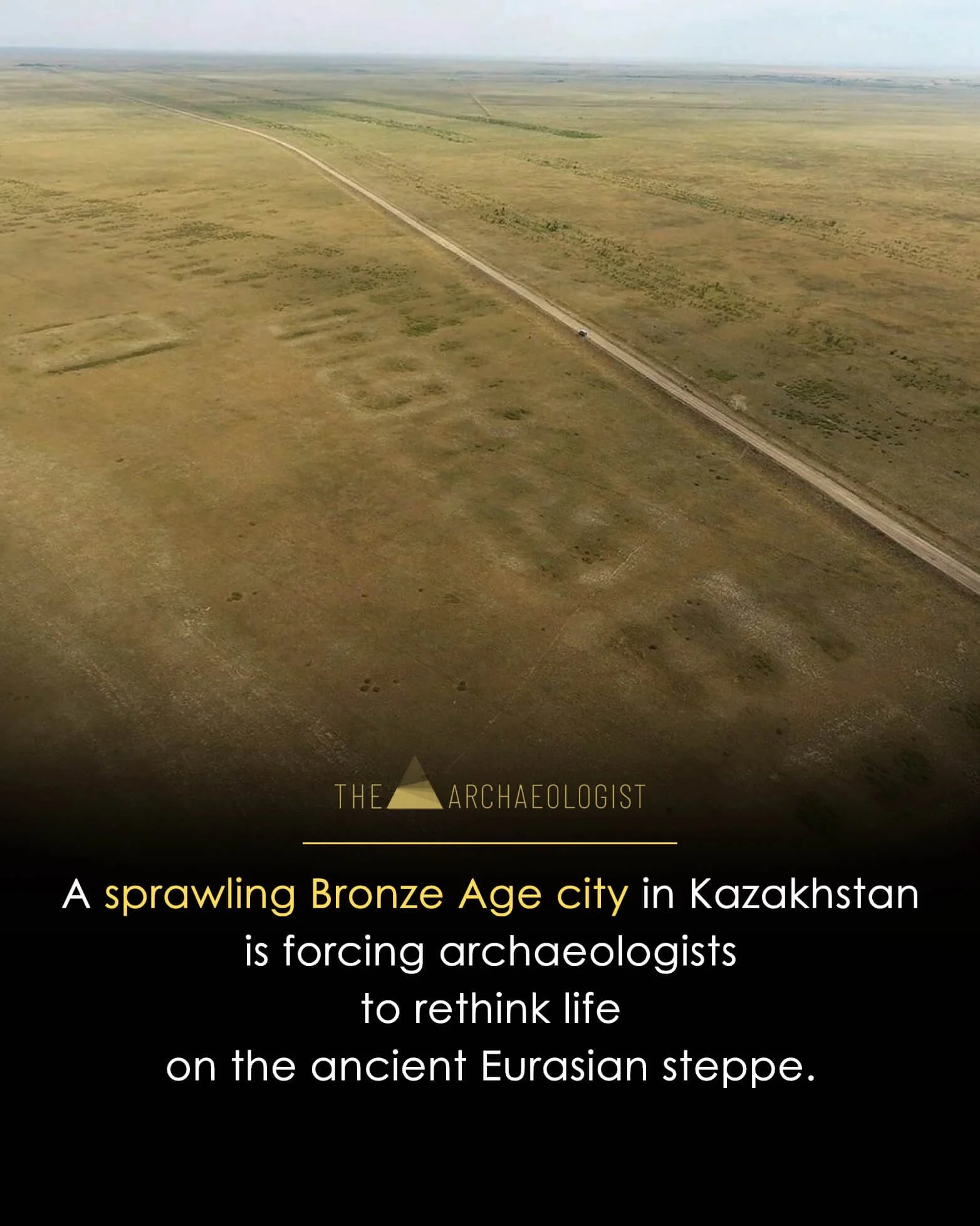 A Lost Bronze Age City In Kazakhstan Is Rewriting The History Of The