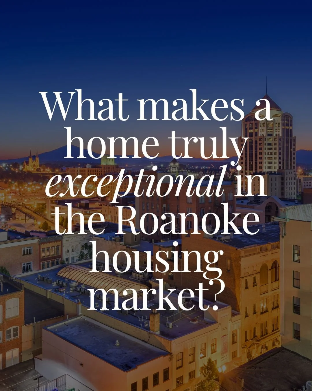 What Makes a Home Truly Exceptional in the Roanoke Housing Market?
