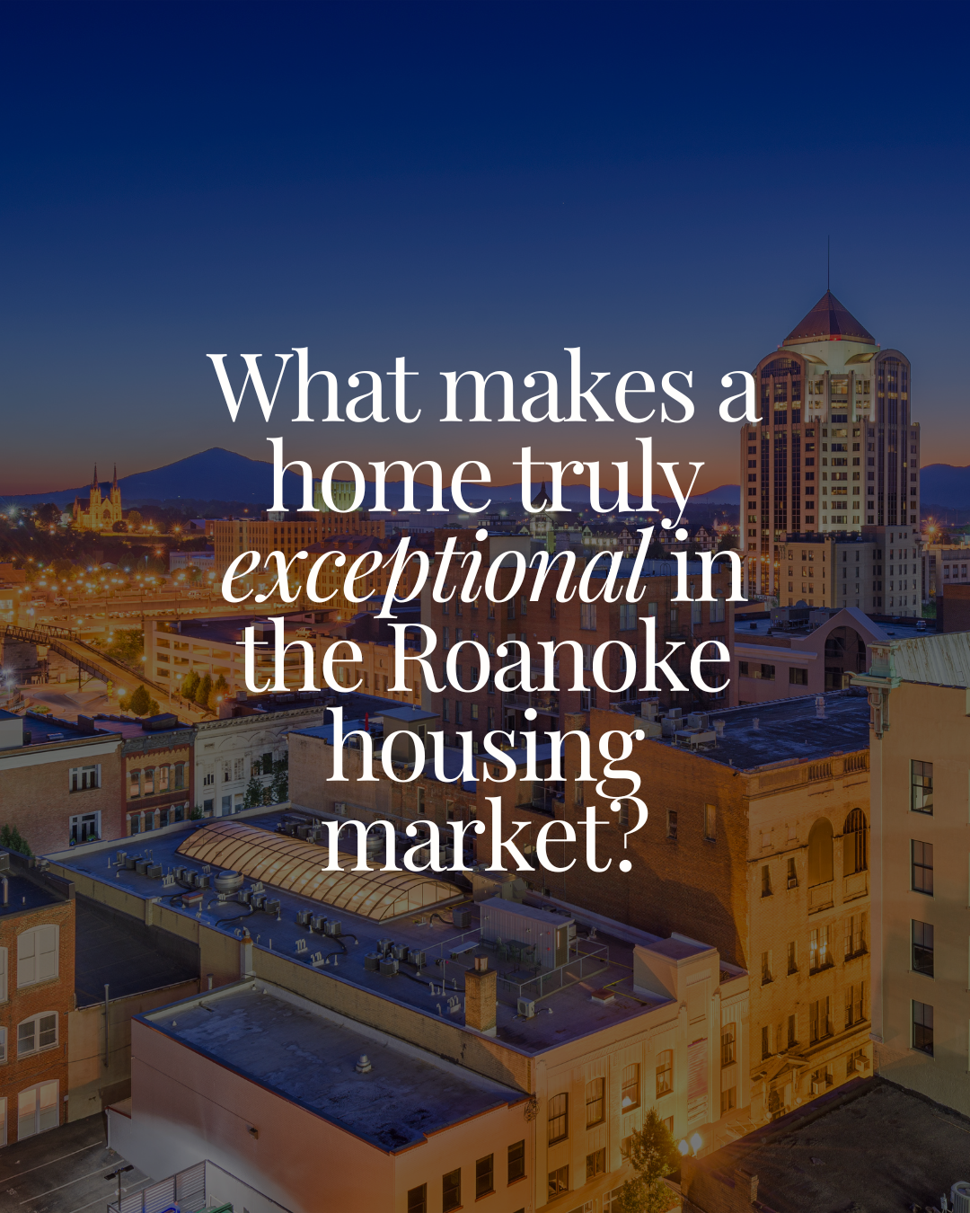 What Makes a Home Truly Exceptional in the Roanoke Housing Market?