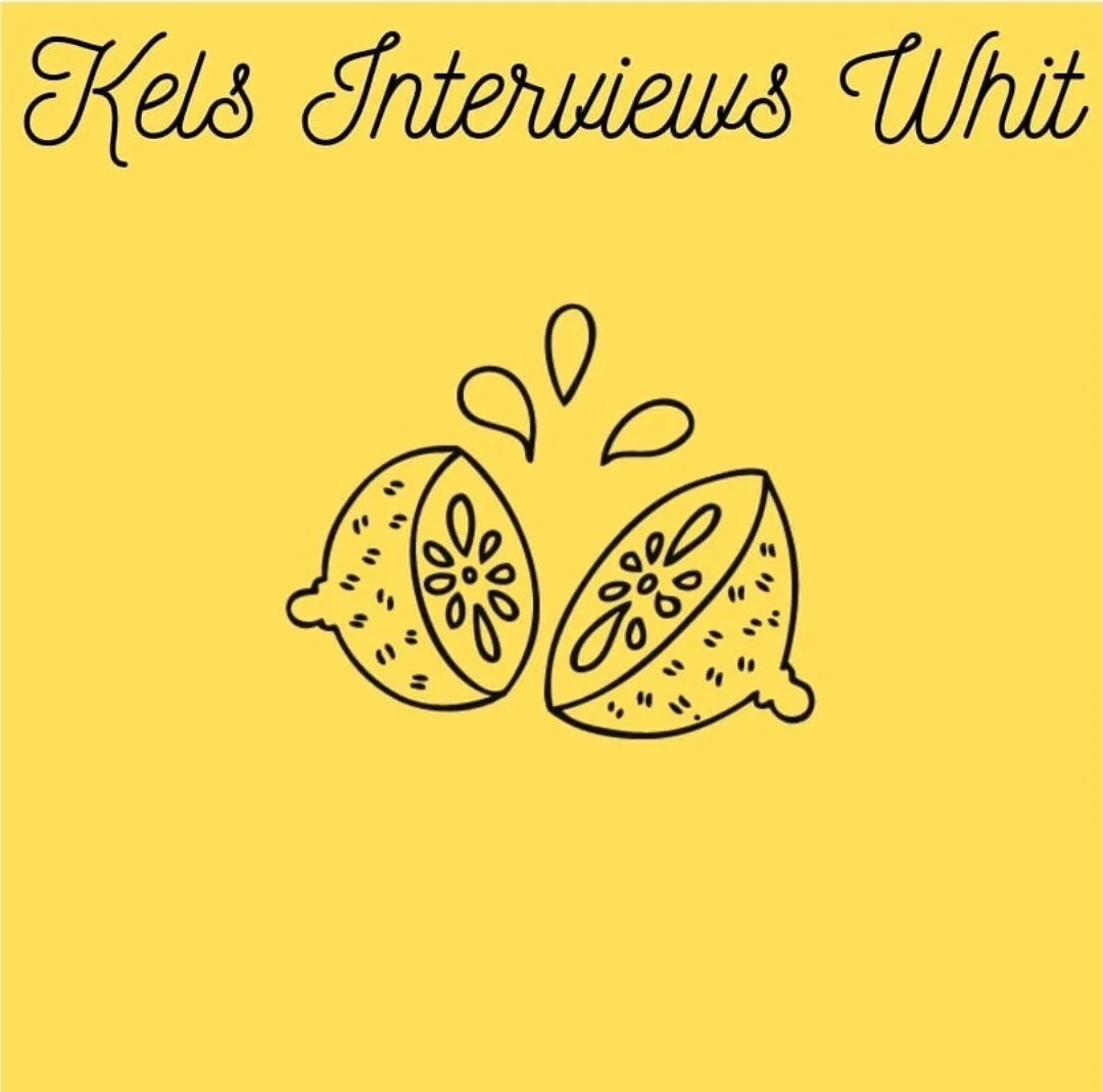 Kels Interviews Whit