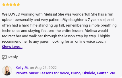 A five-star review praising Melissa for her online voice coaching, highlighting her fun and patient personality. The reviewer mentions Melissa's effective teaching methods for their 7-year-old daughter, who learned to focus and remember techniques. The review is by Kelly M., dated August 23, 2022, regarding private music lessons for various instruments.