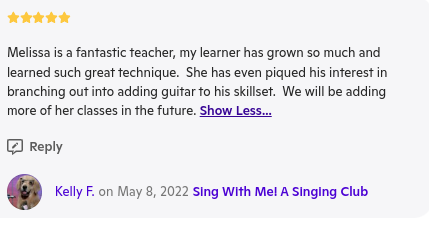 A 5-star review praising a teacher named Melissa for her teaching skills, mentioning a learner's growth and interest in adding guitar. The review is dated May 8, 2022, by Kelly F. for "Sing With Me! A Singing Club." A "Show Less..." link is included.