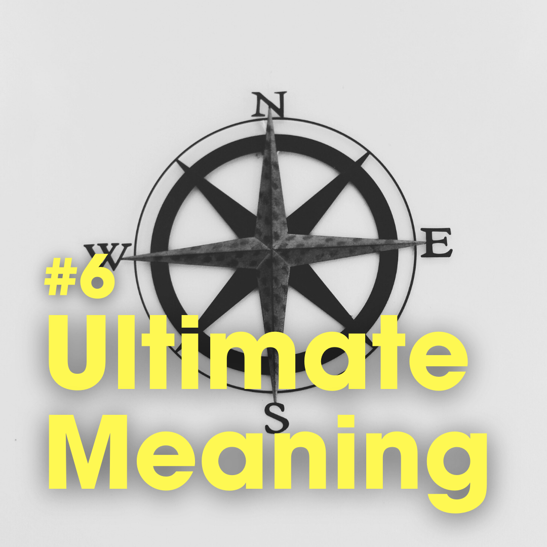 Ep #6: Ultimate Meaning