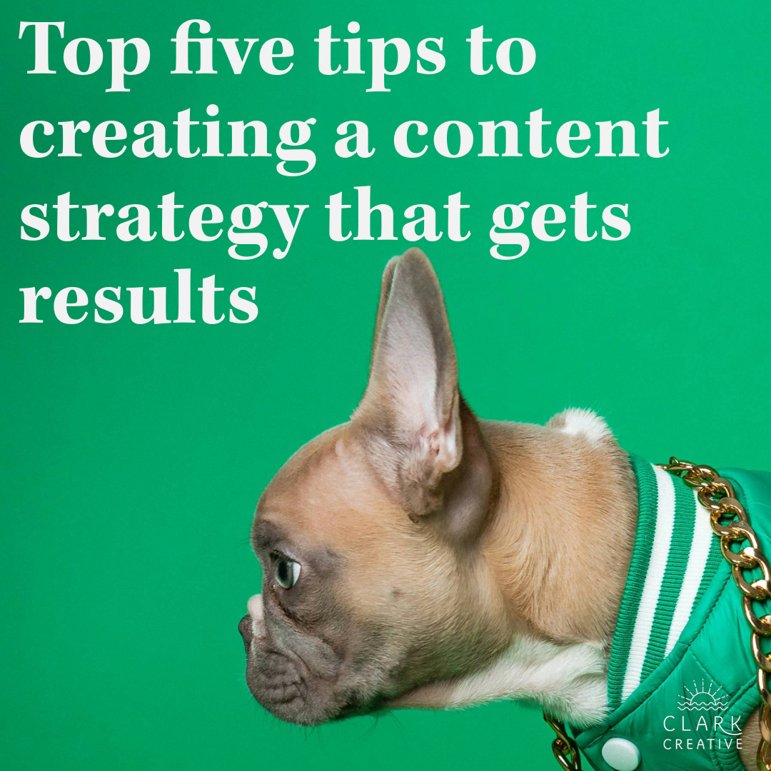 Top five tips to creating a content strategy that gets results&nbsp;
