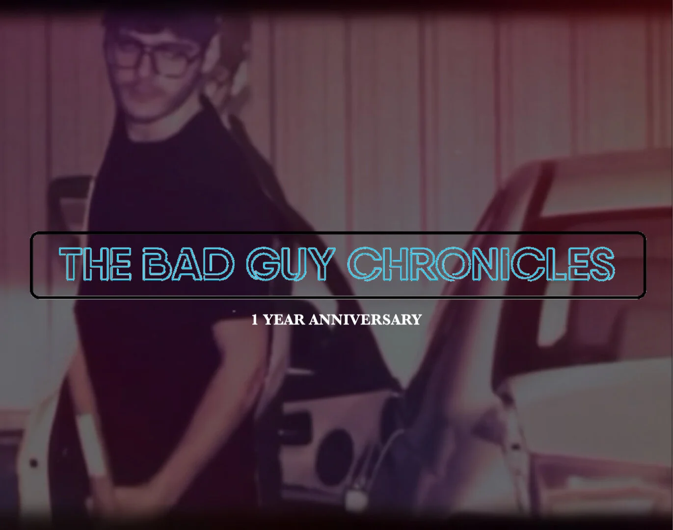 One Year Anniversary of The Bad Guy Chronicles