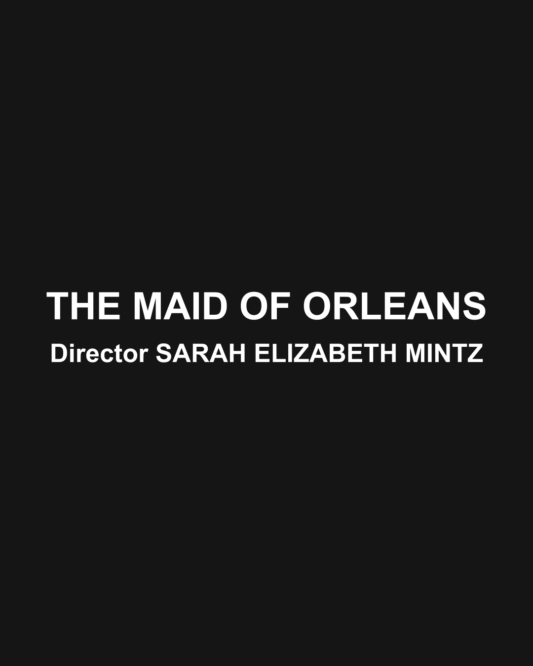 PRODUCTION SERVICING THE MAID OF ORLEANS BY SARAH ELIZABETH MINTZ