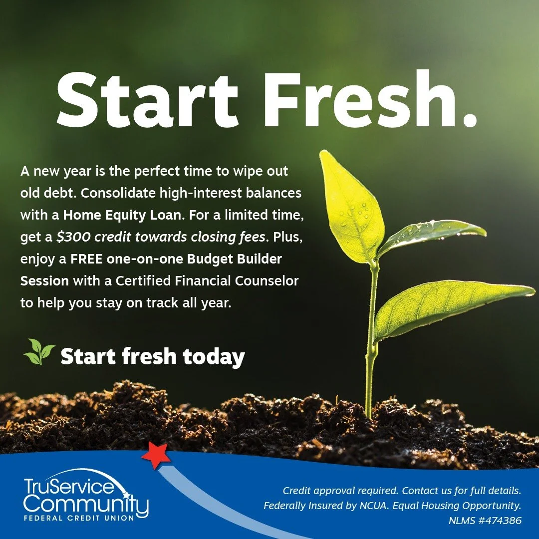 Hit reset on your finances. Roll high-interest debt into a TruService Home Equity Loan and simplify your payments with a lower rate. For a limited time, receive a $300 credit toward closing costs plus a complimentary one-on-one Budget Builder session