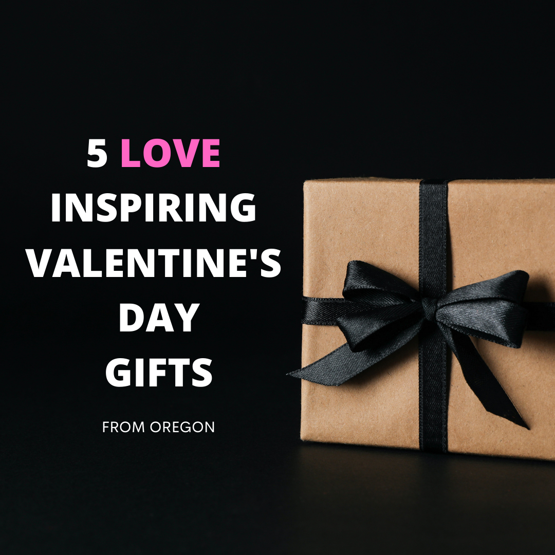 Valentine's Gifts from Oregon