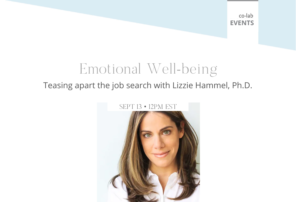 <a href="https://www.jointhecolab.com/events/more-sleep-with-better-clarity-a-sleep-evangelists-guide" target="_blank">Emotional Well-being: Teasing apart the job search with Lizzie Hammel, Ph.D</a>.