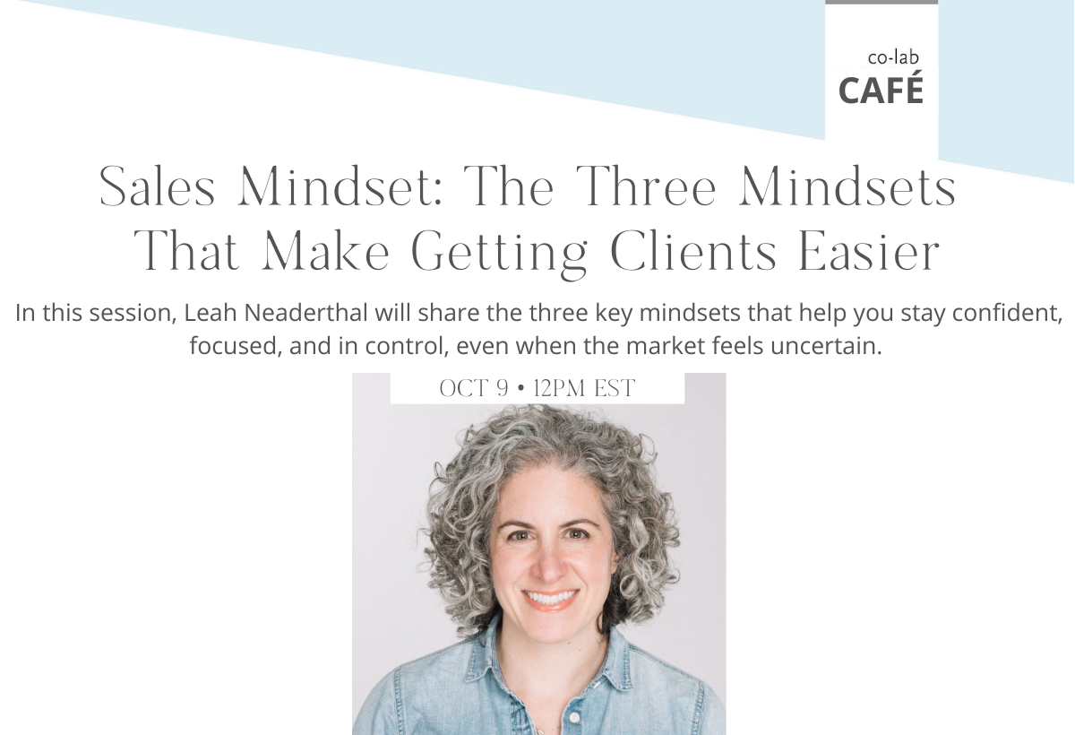 Café co-lab: Sales Mindset: The Three Mindsets That Make Getting Clients Easier with Leah Neaderthal, founder of Smart Gets Paid