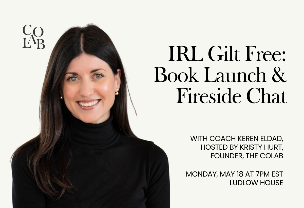 IRL: Gilt Free: Book Launch &amp; Fireside Chat with Coach Keren Eldad, hosted by Kristy Hurt, Founder, the colab