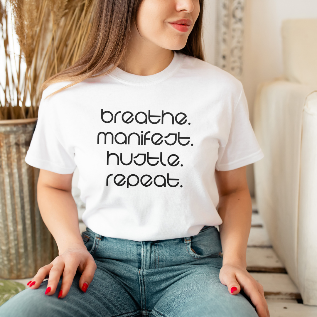 Breathe. Manifest. Hustle. Repeat. White Tee