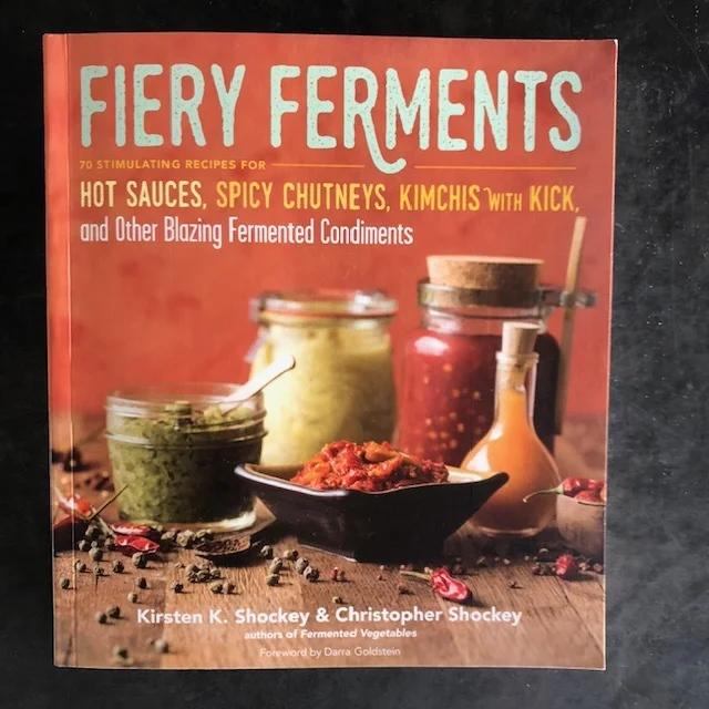 Fiery Ferments: 70 Stimulating Recipes for Hot Sauces, Spicy Chutneys, Kimchis with Kick, and Other Blazing Fermented Condiments&nbsp;