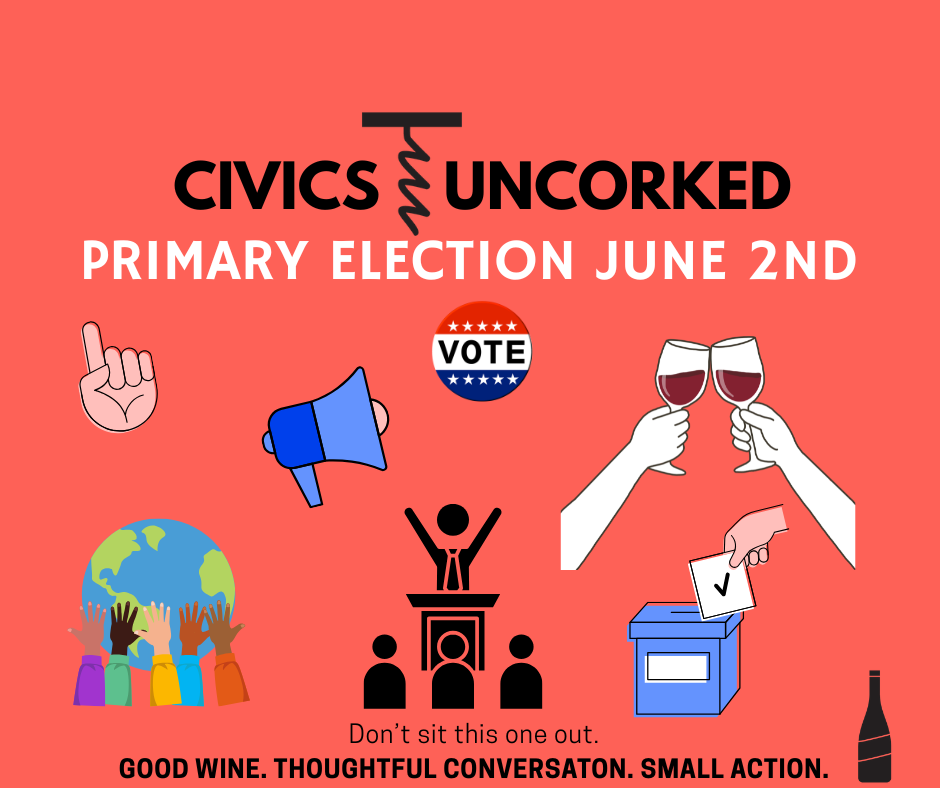 Civics Uncorked: Preparing for the Primary Election June 2nd