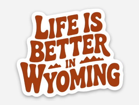 life is better in wyoming.png