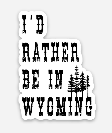 I'd Rather Be In Wyoming.png