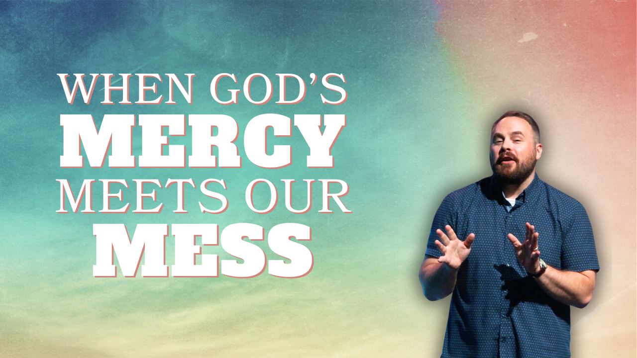 When God's Mercy Meets Our Mess