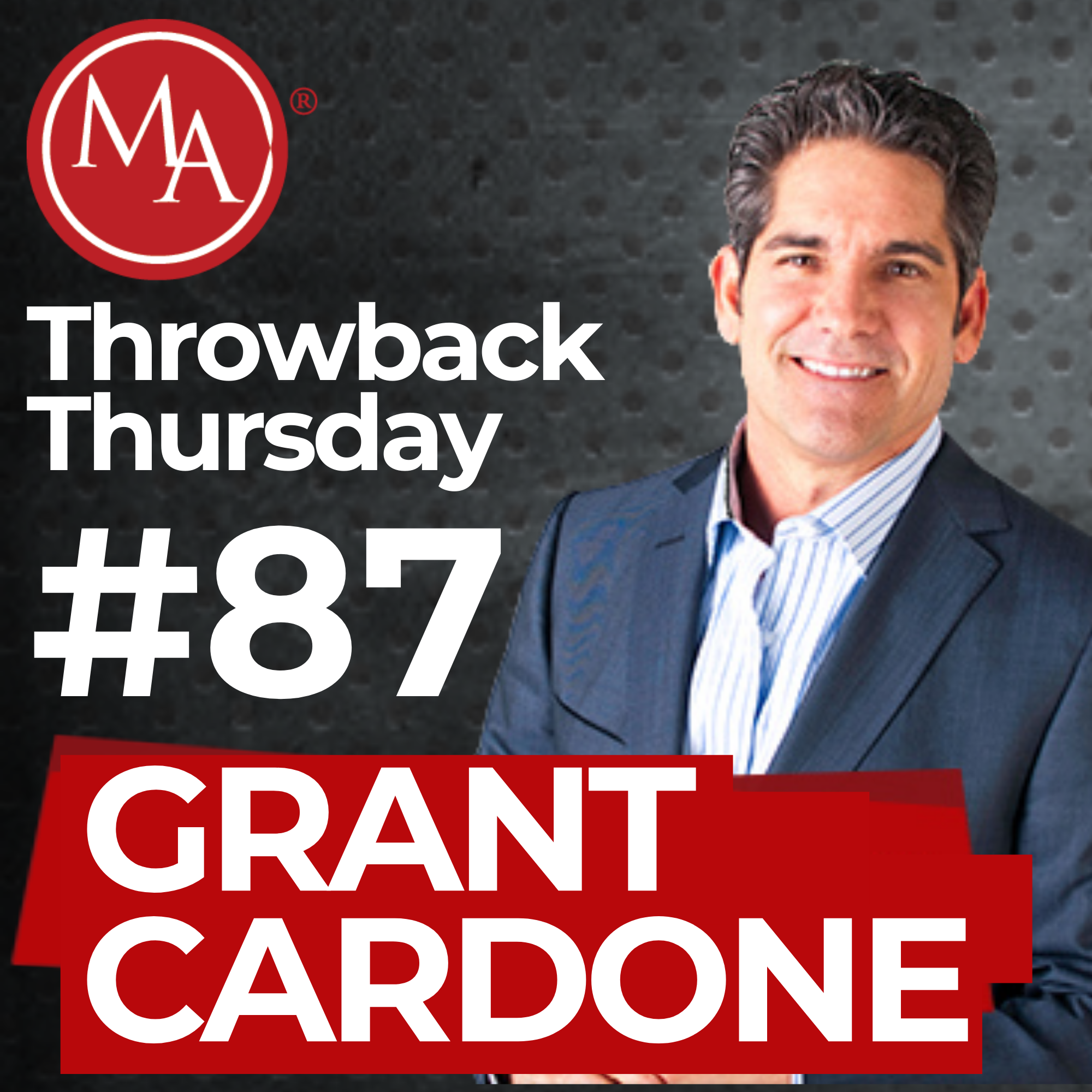 #87 - Throwback Thursday - Grant Cardone