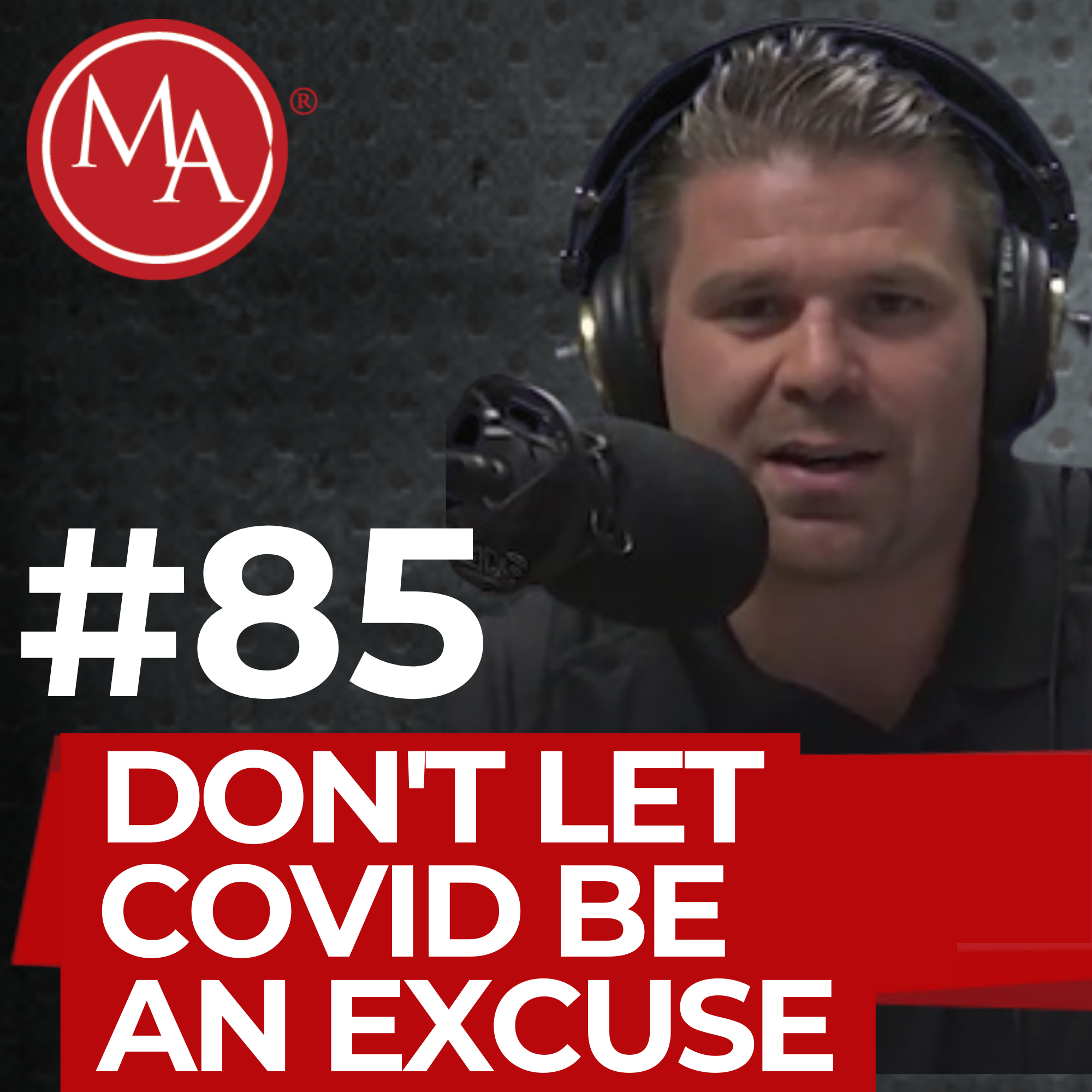 #85 - Don't Let Covid-19 Be Your Excuse
