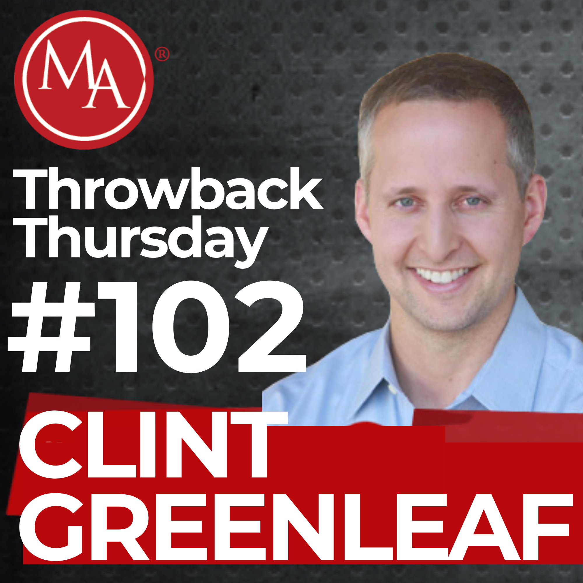 #102 - Throwback Thursday - Clint Greenleaf