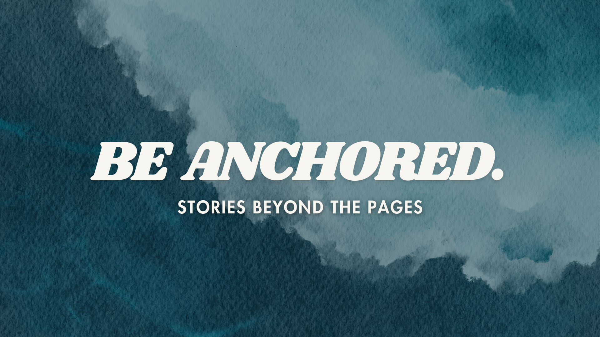 Be Anchored: Stories Beyond the Pages