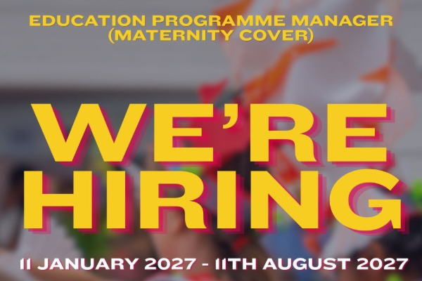 We're hiring an Education Programme Manager (Maternity Cover)