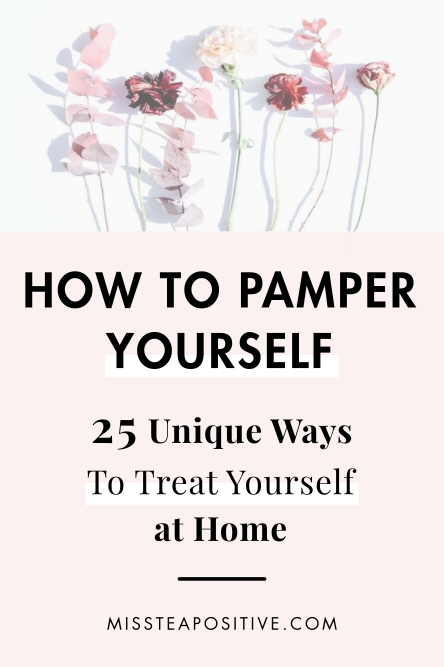 How To Pamper Yourself At Home Regardless Of Your Budget Miss Tea Positive How To Pamper Yourself At Home Regardless Of Your Budget Miss Tea Positive