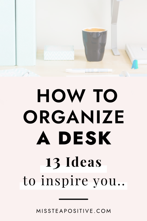 How to Organize a Desk for Maximum Productivity — Miss Tea Positive