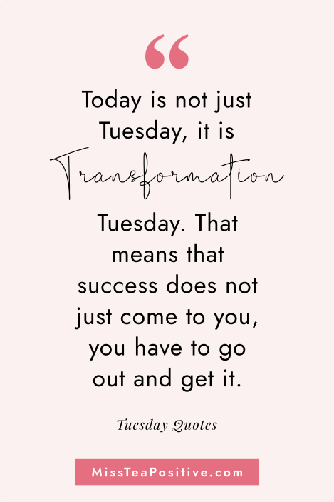 35 Tuesday Motivation Quotes for Work and Life — Miss Tea Positive